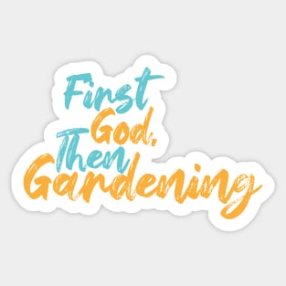 First God Then Gardening Sticker